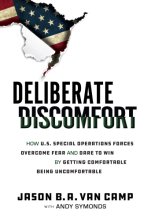 Cover art for Deliberate Discomfort: How U.S. Special Operations Forces Overcome Fear and Dare to Win by Getting Comfortable Being Uncomfortable