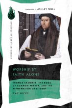 Cover art for Worship by Faith Alone: Thomas Cranmer, the Book of Common Prayer, and the Reformation of Liturgy (Dynamics of Christian Worship)