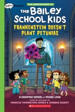 Cover art for Frankenstein Doesn't Plant Petunias: A Graphix Chapters Book (The Adventures of the Bailey School Kids #2) (The Adventures of the Bailey School Kids Graphix)