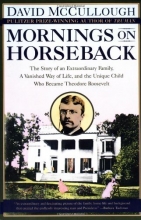 Cover art for Mornings on Horseback: The Story of an Extraordinary Family, a Vanished Way of Life and the Unique Child Who Became Theodore Roosevelt