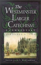 Cover art for The Westminster Larger Catechism: A Commentary