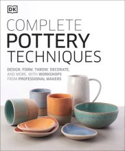 Cover art for Complete Pottery Techniques: Design, Form, Throw, Decorate and More, with Workshops from Professional Makers