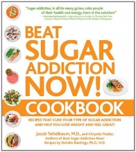 Cover art for Beat Sugar Addiction Now! Cookbook: Recipes That Cure Your Type of Sugar Addiction and Help You Lose Weight and Feel Great!