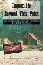 Cover art for Impossible Beyond This Point: True Adventure Creating a Self-Sufficient Life in the Wilderness