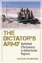 Cover art for The Dictator's Army: Battlefield Effectiveness in Authoritarian Regimes (Cornell Studies in Security Affairs)