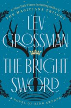 Cover art for The Bright Sword: A Novel of King Arthur (Magicians Trilogy)