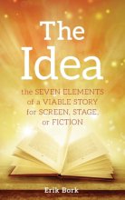 Cover art for The Idea: The Seven Elements of a Viable Story for Screen, Stage or Fiction