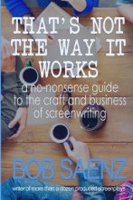 Cover art for That's Not The Way It Works: A no-nonsense guide to the craft and business of screenwriting