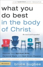Cover art for What You Do Best in the Body of Christ: Discover Your Spiritual Gifts, Personal Style, and God-Given Passion