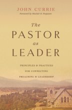 Cover art for The Pastor as Leader: Principles and Practices for Connecting Preaching and Leadership