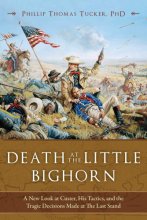 Cover art for Death at the Little Bighorn: A New Look at Custer, His Tactics, and the Tragic Decisions Made at the Last Stand