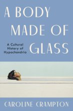 Cover art for A Body Made of Glass: A Cultural History of Hypochondria