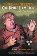 Cover art for The Music and Mythocracy of Col. Bruce Hampton: A Basically True Biography (Music of the American South Ser.)