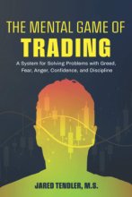 Cover art for The Mental Game of Trading: A System for Solving Problems with Greed, Fear, Anger, Confidence, and Discipline