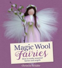 Cover art for Magic Wool Fairies: How to Make Seasonal Fairies and Angels