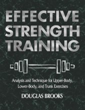 Cover art for Effective Strength Training: Analysis and Technique for Upper-Body, Lower-Body, and Trunk Exercises