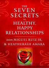 Cover art for The Seven Secrets to Healthy, Happy Relationships (Toltec Wisdom Series)