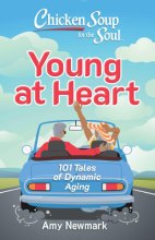 Cover art for Chicken Soup for the Soul: Young at Heart: 101 Tales of Dynamic Aging
