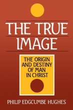 Cover art for True Image: Christ as the Origin and Destiny of Man
