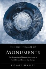 Cover art for The Significance of Monuments: On the Shaping of Human Experience in Neolithic and Bronze Age Europe