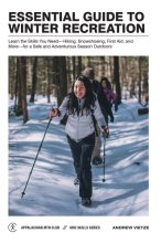 Cover art for Essential Guide to Winter Recreation: Learn the Skills You Need―Hiking, Snowshoeing, First Aid, and More―for a Safe and Adventurous Season Outdoors (AMC Skills Series)