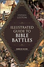 Cover art for Illustrated Guide to Bible Battles: The background, overview, key players, weapons, and meaning of more than 90 scriptural battles