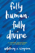 Cover art for Fully Human, Fully Divine: An Advent Devotional for the Whole Self