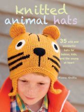 Cover art for Knitted Animal Hats: 35 wild and wonderful hats for babies, kids and the young at heart