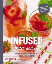 Cover art for Infused Water and Ice: Pump Up Your Agua with Over 100 Recipes! (The Art of Entertaining)