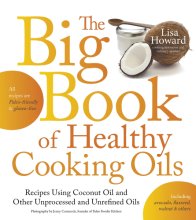 Cover art for The Big Book of Healthy Cooking Oils: Recipes Using Coconut Oil and Other Unprocessed and Unrefined Oils - Including Avocado, Flaxseed, Walnut & Others--Paleo-friendly and Gluten-free