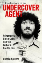 Cover art for Confessions of an Undercover Agent: Adventures, Close Calls, and the Toll of a Double Life (Willie Morris Books in Memoir and Biography)