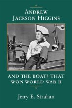 Cover art for Andrew Jackson Higgins and the Boats that Won World War II (Eisenhower Center Studies on War and Peace)