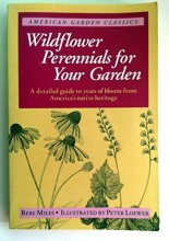 Cover art for Wildflower Perennials for Your Garden: A Detailed Guide to Years of Bloom from America's Native Heritage (American Garden Classics)