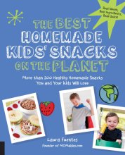 Cover art for The Best Homemade Kids' Snacks on the Planet: More than 200 Healthy Homemade Snacks You and Your Kids Will Love (Best on the Planet)