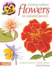 Cover art for Creating Radiant Flowers in Colored Pencil: 64 step-by-step demos / 54 kinds of flowers