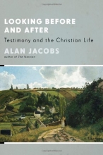 Cover art for Looking Before and After: Testimony and the Christian Life (Stob Lectures 2006)