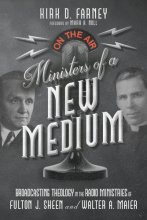 Cover art for Ministers of a New Medium: Broadcasting Theology in the Radio Ministries of Fulton J. Sheen and Walter A. Maier