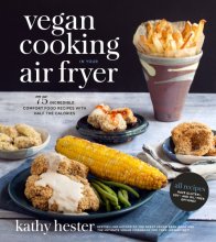 Cover art for Vegan Cooking in Your Air Fryer: 75 Incredible Comfort Food Recipes with Half the Calories