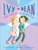 Cover art for Ivy and Bean: Take Care of the Babysitter - Book 4: (Best Friends Books for Kids, Elementary School Books, Early Chapter Books) (Ivy & Bean (IVYB))