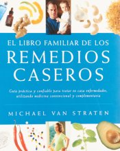 Cover art for El libro familiar de los remedios caseros/ The Family Book of Home Remedies: Guia Practica Y Confiable Para Tratar En Casa Enfermedades, Utilizando ... Y Complementaria (Spanish Edition)