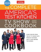 Cover art for The Complete America's Test Kitchen TV Show Cookbook 2001-2018: Every Recipe From The Hit TV Show With Product Ratings and a Look Behind the Scenes (Complete ATK TV Show Cookbook)