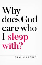 Cover art for Why does God care who I sleep with? (Oxford Apologetics)