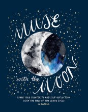 Cover art for Muse with the Moon: Spark Your Creativity and Self-Reflection with the Help of the Lunar Cycle