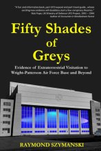 Cover art for Fifty Shades of Greys: Evidence of Extraterrestrial Visitation to Wright-Patterson Air Force Base and Beyond