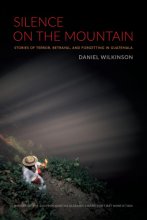 Cover art for Silence on the Mountain: Stories of Terror, Betrayal, and Forgetting in Guatemala (American Encounters/Global Interactions)