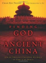 Cover art for Finding God in Ancient China: How the Ancient Chinese Worshiped the God of the Bible