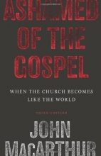 Cover art for Ashamed of the Gospel (3rd Edition): When the Church Becomes Like the World