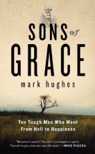 Cover art for Sons of Grace: Ten tough men who went from hell to Happiness