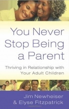 Cover art for You Never Stop Being a Parent: Thriving in Relationship With Your Adult Children