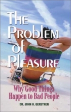 Cover art for The Problem of Pleasure: Why Good Things Happen to Bad People (John Gerstner (1914-1996))